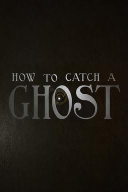How To Catch A Ghost